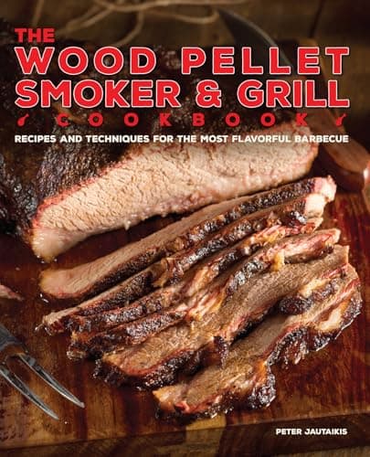Peter Jautaikis The Wood Pellet Smoker and Grill Cookbook